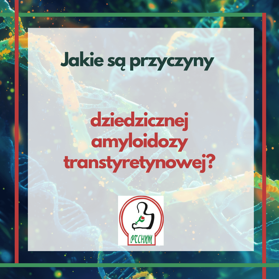 Przyczyną dziedzicznej amyloidozy transtyretynowej