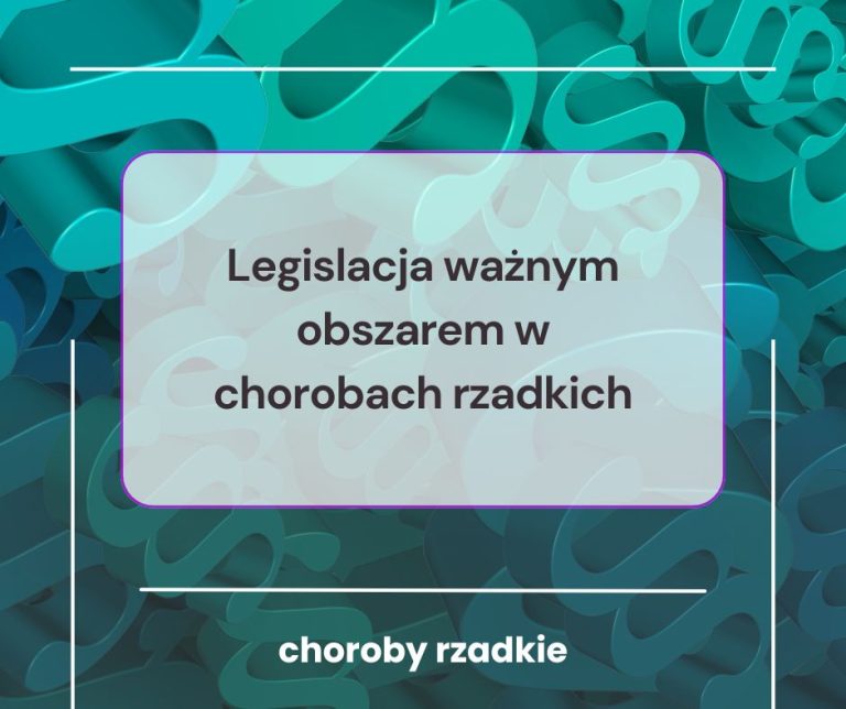 4. Legislacja ważnym obszarem w chorobach rzadkich