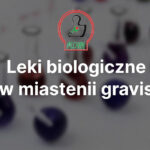 Leki biologiczne w miastenii gravis