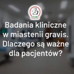 Badania kliniczne w miastenii gravis. Dlaczego są ważne dla pacjentów?