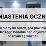 Miastenia oczna to nie tylko opadająca powieka